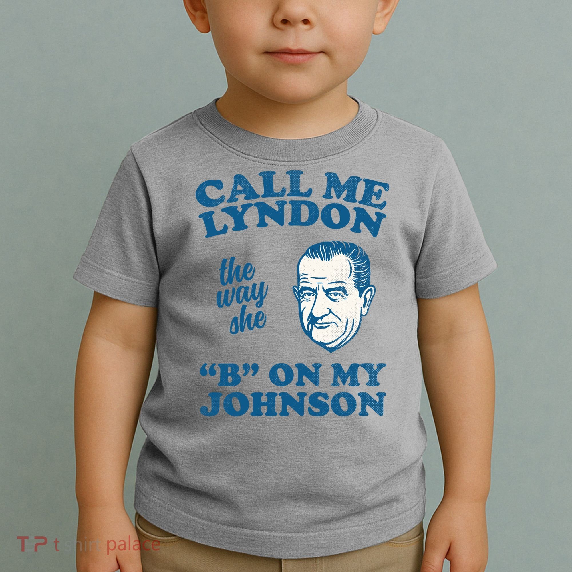 Call Me Lyndon The Way She B On My Johnson Toddler T-Shirt