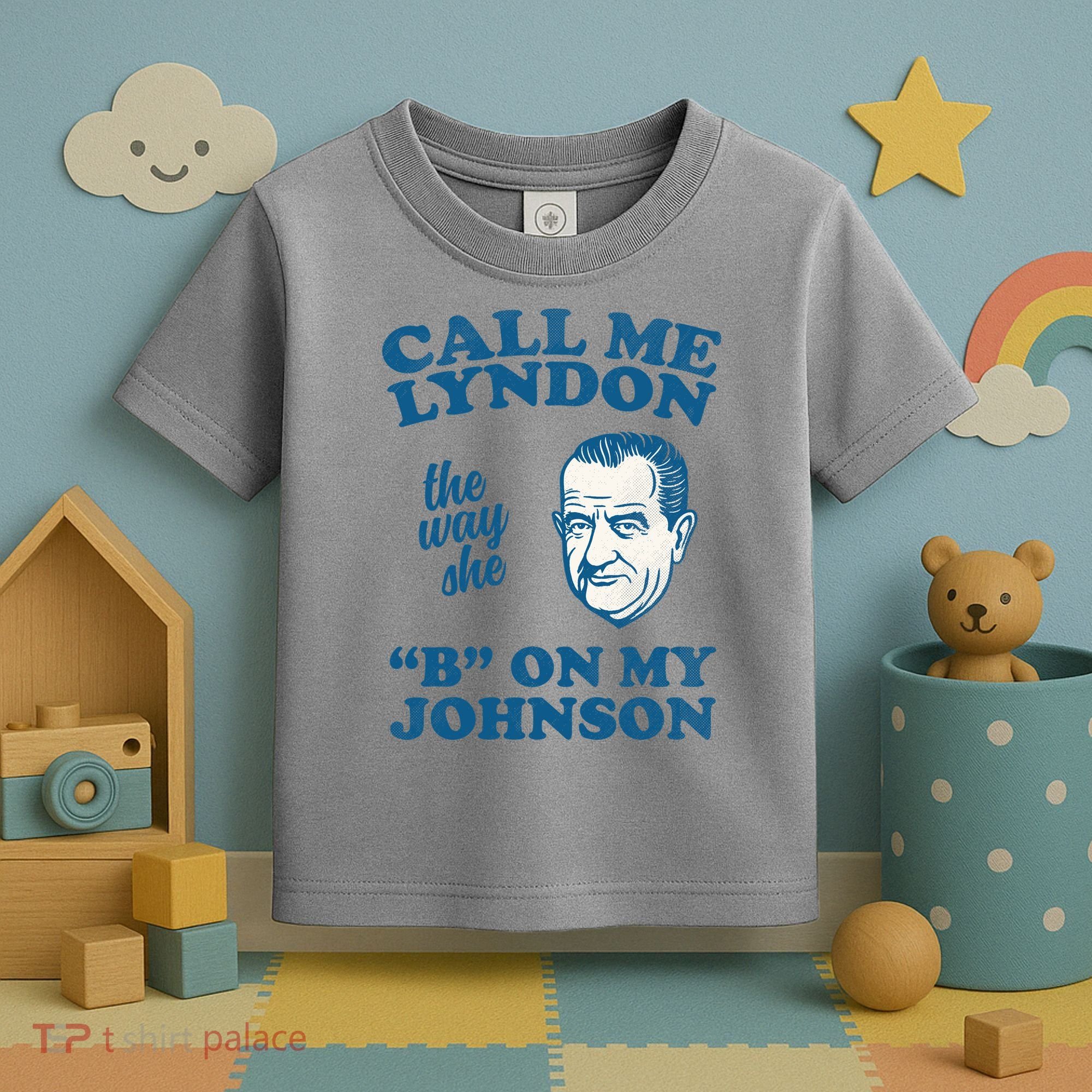 Call Me Lyndon The Way She B On My Johnson Toddler T-Shirt