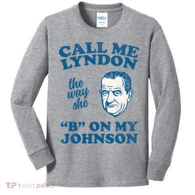 Call Me Lyndon The Way She B On My Johnson Kids Long Sleeve Shirt