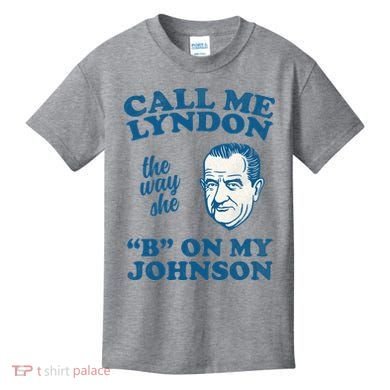 Call Me Lyndon The Way She B On My Johnson Kids T-Shirt