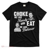 Choke Me Like Bundy Eat Me Like Dahmer T-Shirt thumb 0