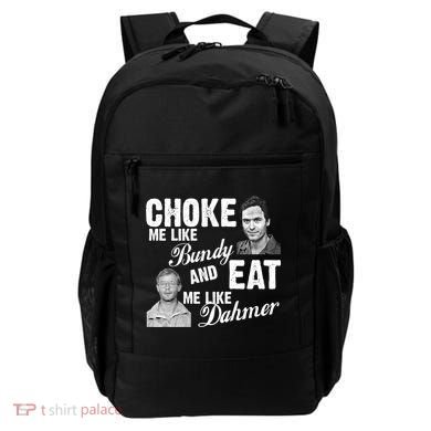 Choke Me Like Bundy Eat Me Like Dahmer Backpack