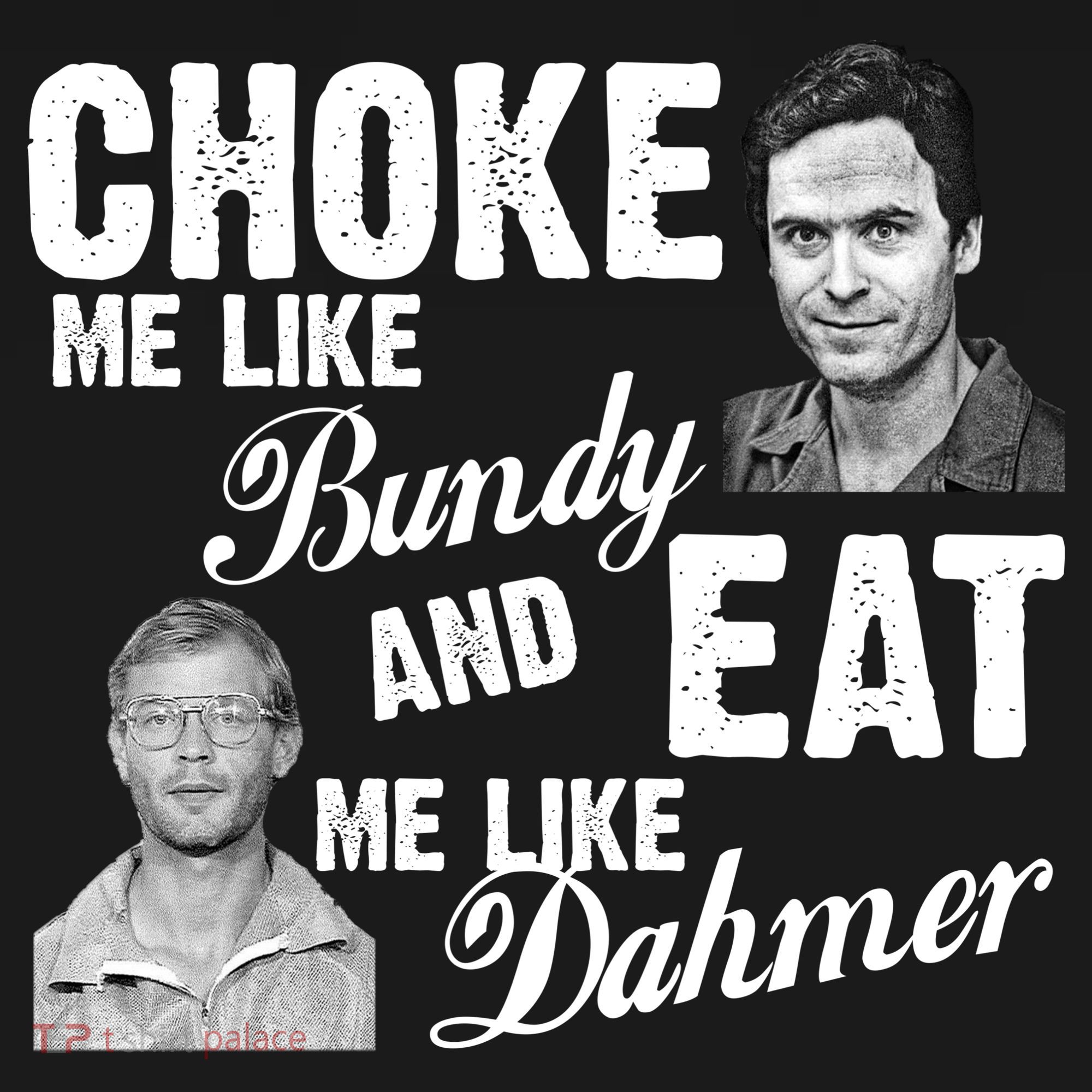 Choke Me Like Bundy Eat Me Like Dahmer Button