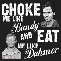 Choke Me Like Bundy Eat Me Like Dahmer Tumbler thumb 3