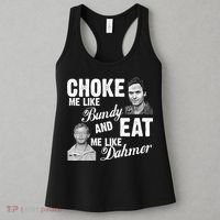 Choke Me Like Bundy Eat Me Like Dahmer Women's Tank Top thumb 3