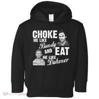 Choke Me Like Bundy Eat Me Like Dahmer Toddler Hoodie thumb 0