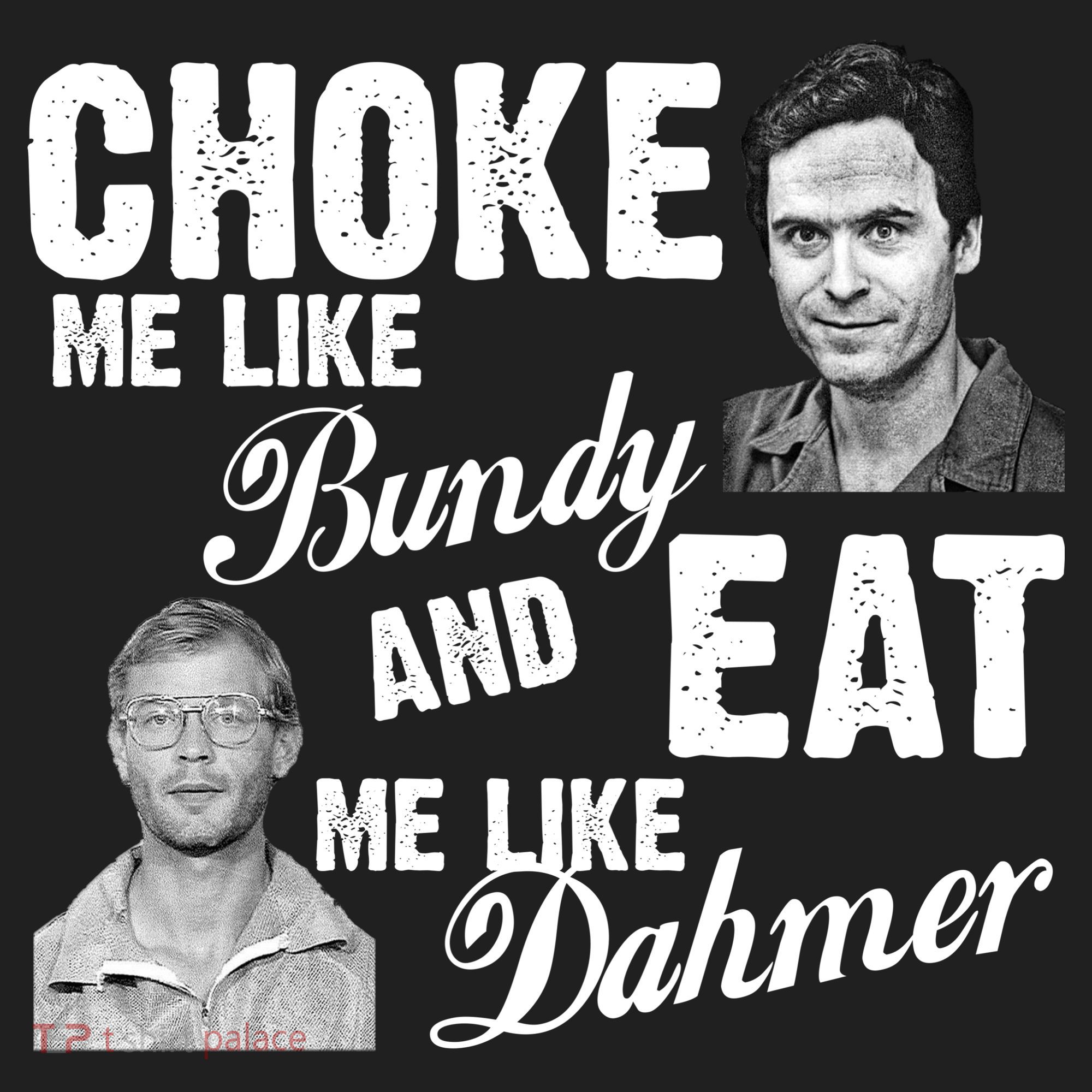 Choke Me Like Bundy Eat Me Like Dahmer Golf Towel