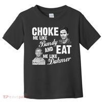 Choke Me Like Bundy Eat Me Like Dahmer Toddler T-Shirt thumb 0