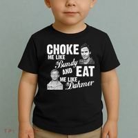 Choke Me Like Bundy Eat Me Like Dahmer Toddler T-Shirt thumb 2