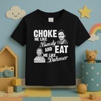 Choke Me Like Bundy Eat Me Like Dahmer Toddler T-Shirt thumb 3
