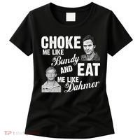 Choke Me Like Bundy Eat Me Like Dahmer Women's T-Shirt thumb 0