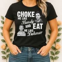 Choke Me Like Bundy Eat Me Like Dahmer Women's T-Shirt thumb 2