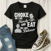 Choke Me Like Bundy Eat Me Like Dahmer Women's T-Shirt thumb 3