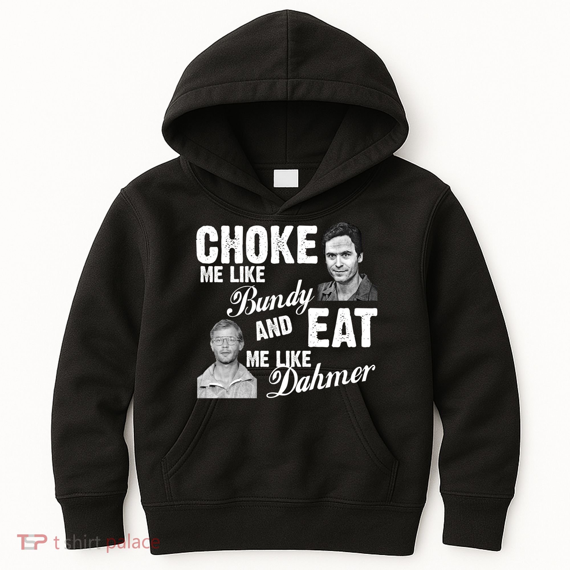 Choke Me Like Bundy Eat Me Like Dahmer Kids Hoodie