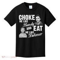 Choke Me Like Bundy Eat Me Like Dahmer Kids T-Shirt thumb 0