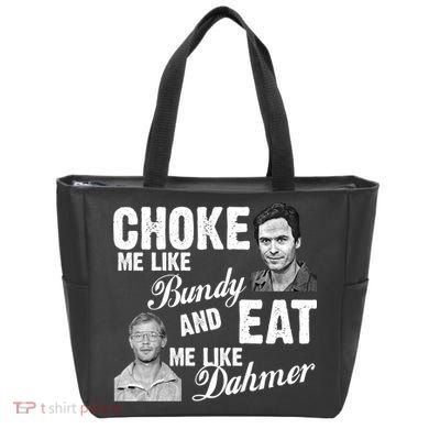 Choke Me Like Bundy Eat Me Like Dahmer Tote Bag