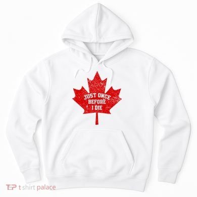 Canada Maple Leaf Vintage Just Once Before I Die Toronto Hoodie