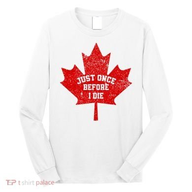 Canada Maple Leaf Vintage Just Once Before I Die Toronto Long Sleeve Shirt