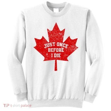 Canada Maple Leaf Vintage Just Once Before I Die Toronto Sweatshirt