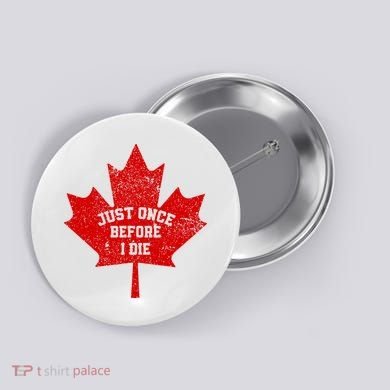 Canada Maple Leaf Vintage Just Once Before I Die Toronto Button