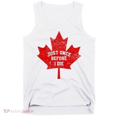 Canada Maple Leaf Vintage Just Once Before I Die Toronto Tank Top