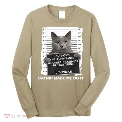 Catnip Made Me Do It Funny Cat Long Sleeve Shirt