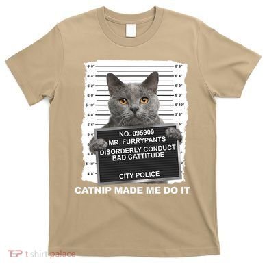 Catnip Made Me Do It Funny Cat T-Shirt