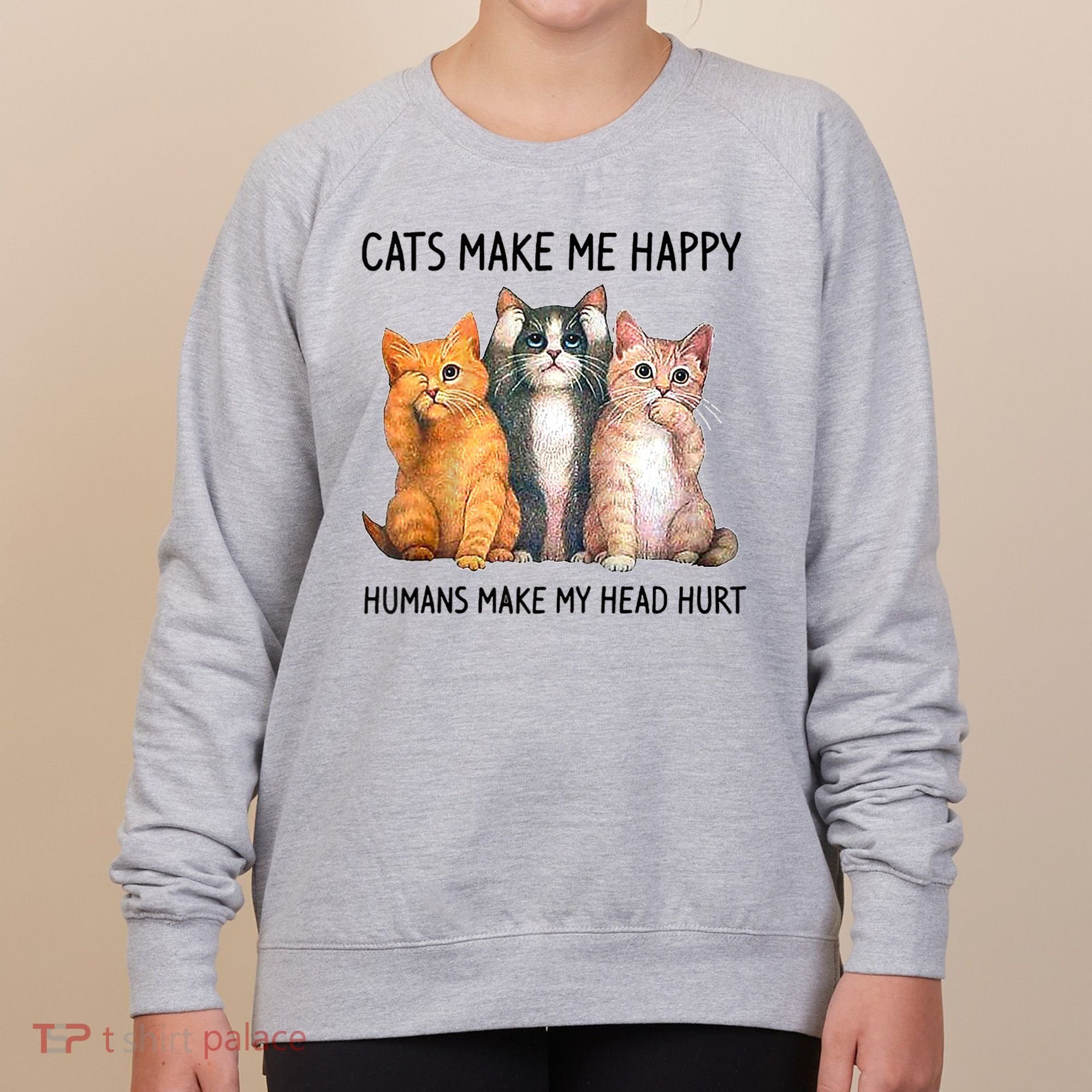 Cats Make Me Happy Humans Make My Head Hurt Gift Cat Lovers Women's Sweatshirt
