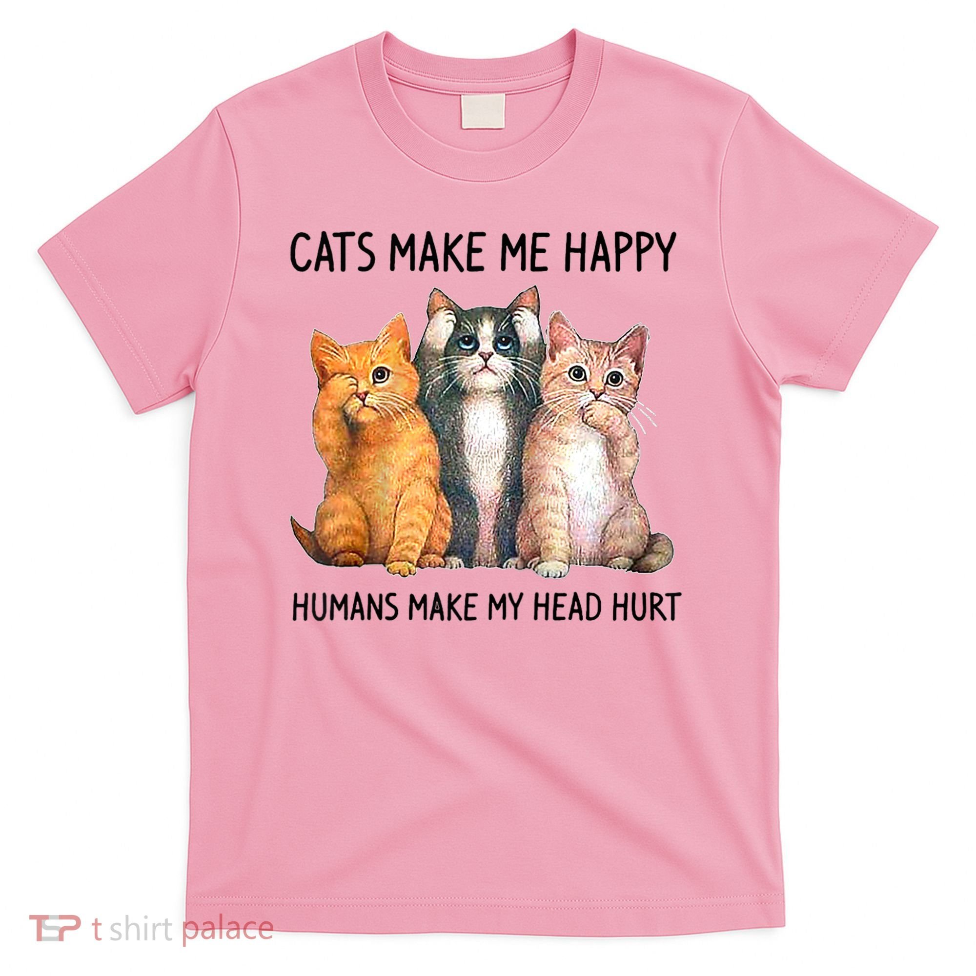 Cats Make Me Happy Humans Make My Head Hurt Gift Cat Lovers T-Shirt