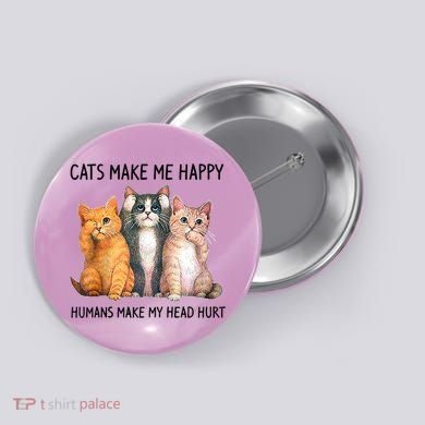 Cats Make Me Happy Humans Make My Head Hurt Gift Cat Lovers Button