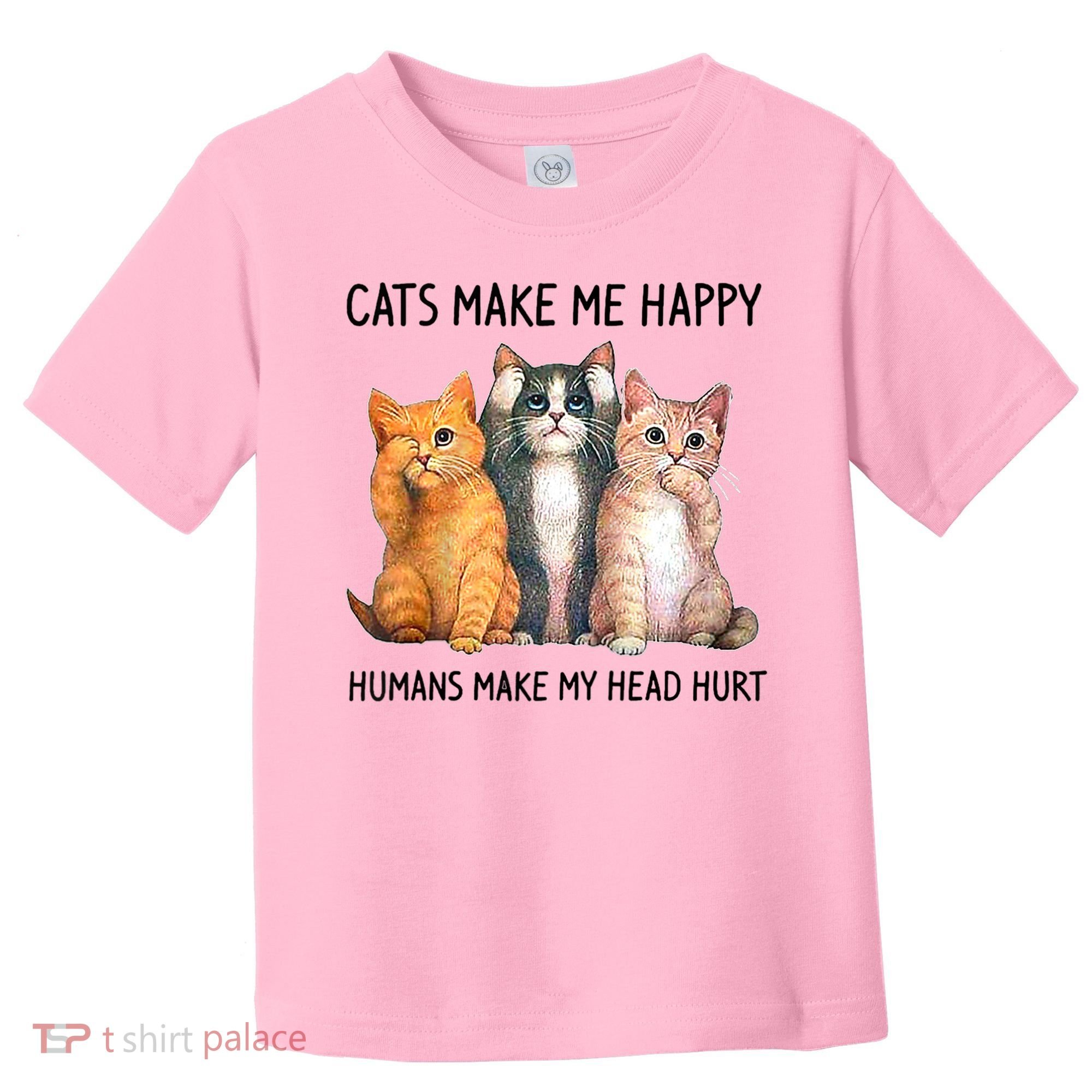 Cats Make Me Happy Humans Make My Head Hurt Gift Cat Lovers Toddler T-Shirt