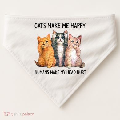 Cats Make Me Happy Humans Make My Head Hurt Gift Cat Lovers USA-Made Doggie Bandana