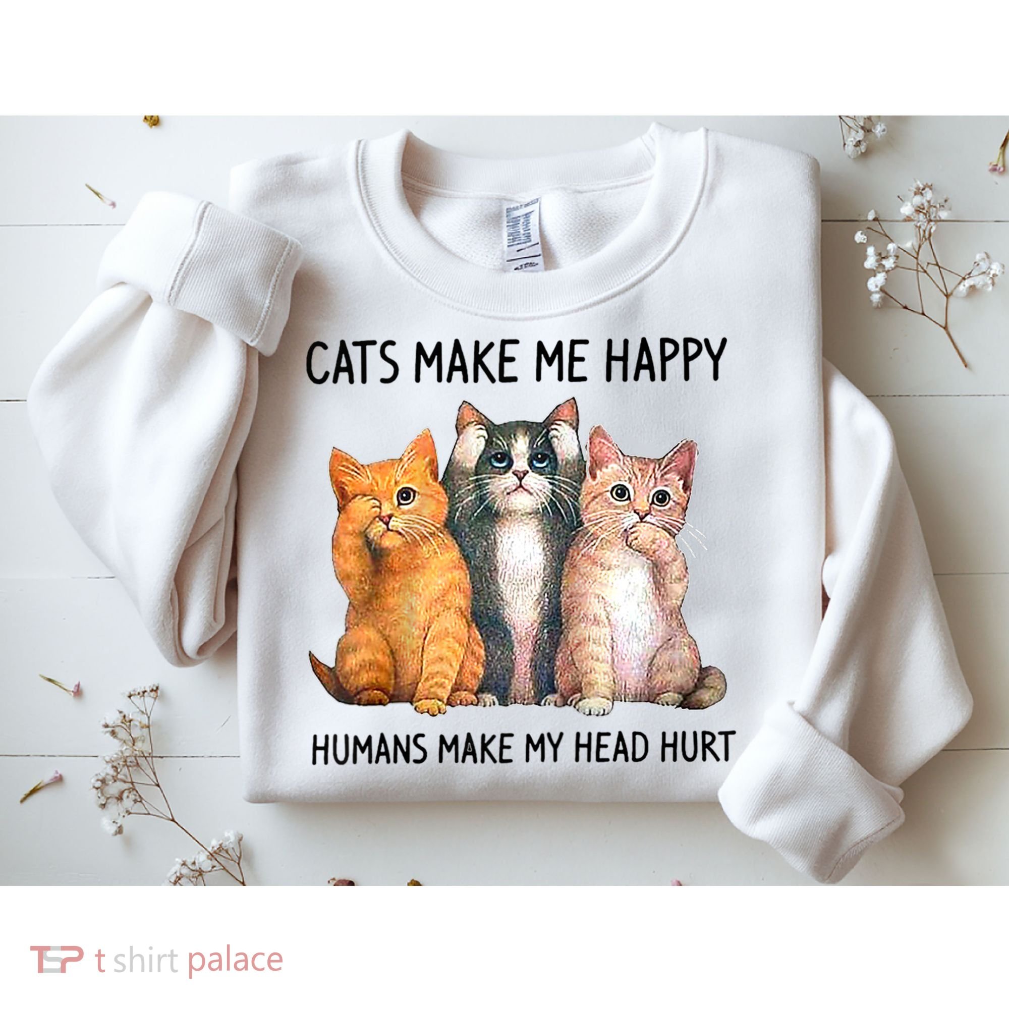 Cats Make Me Happy Humans Make My Head Hurt Gift Cat Lovers Sweatshirt