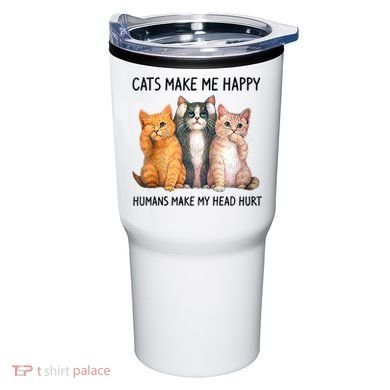 Cats Make Me Happy Humans Make My Head Hurt Gift Cat Lovers Tumbler