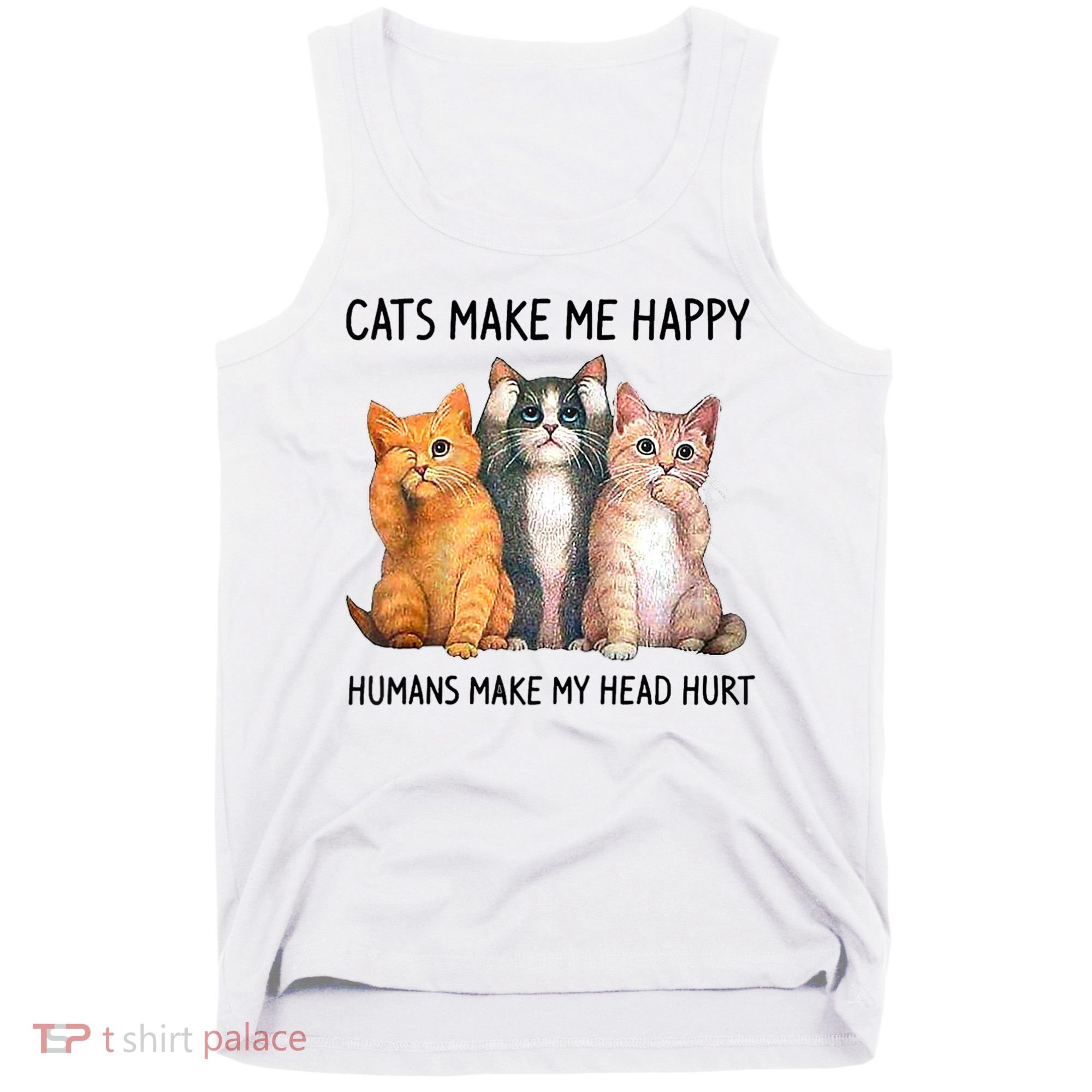 Cats Make Me Happy Humans Make My Head Hurt Gift Cat Lovers Tank Top