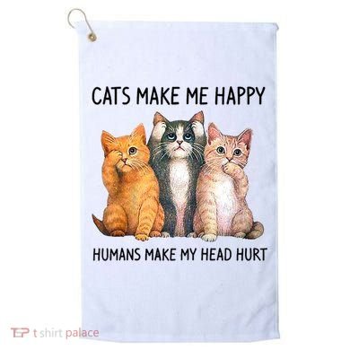 Cats Make Me Happy Humans Make My Head Hurt Gift Cat Lovers Golf Towel