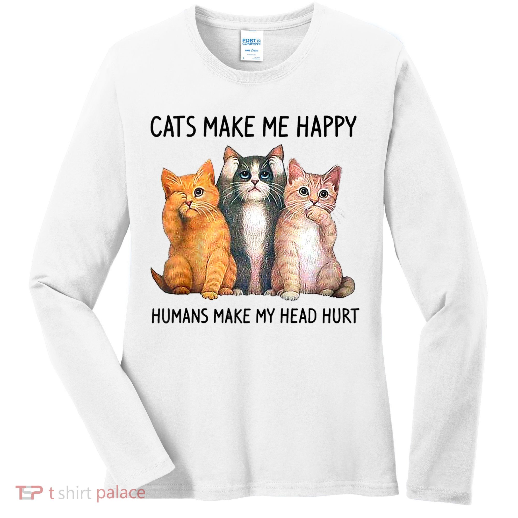 Cats Make Me Happy Humans Make My Head Hurt Gift Cat Lovers Women's Long Sleeve Shirt
