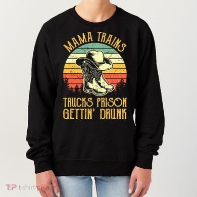 Country Music Mama Trains Trucks Prison Getting Drunk Women's Sweatshirt