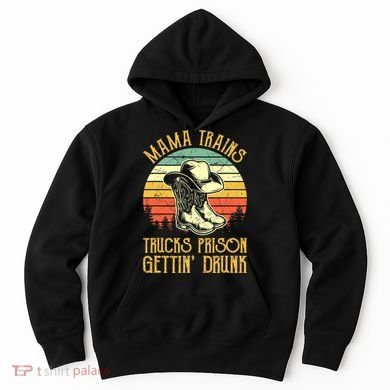 Country Music Mama Trains Trucks Prison Getting Drunk Hoodie