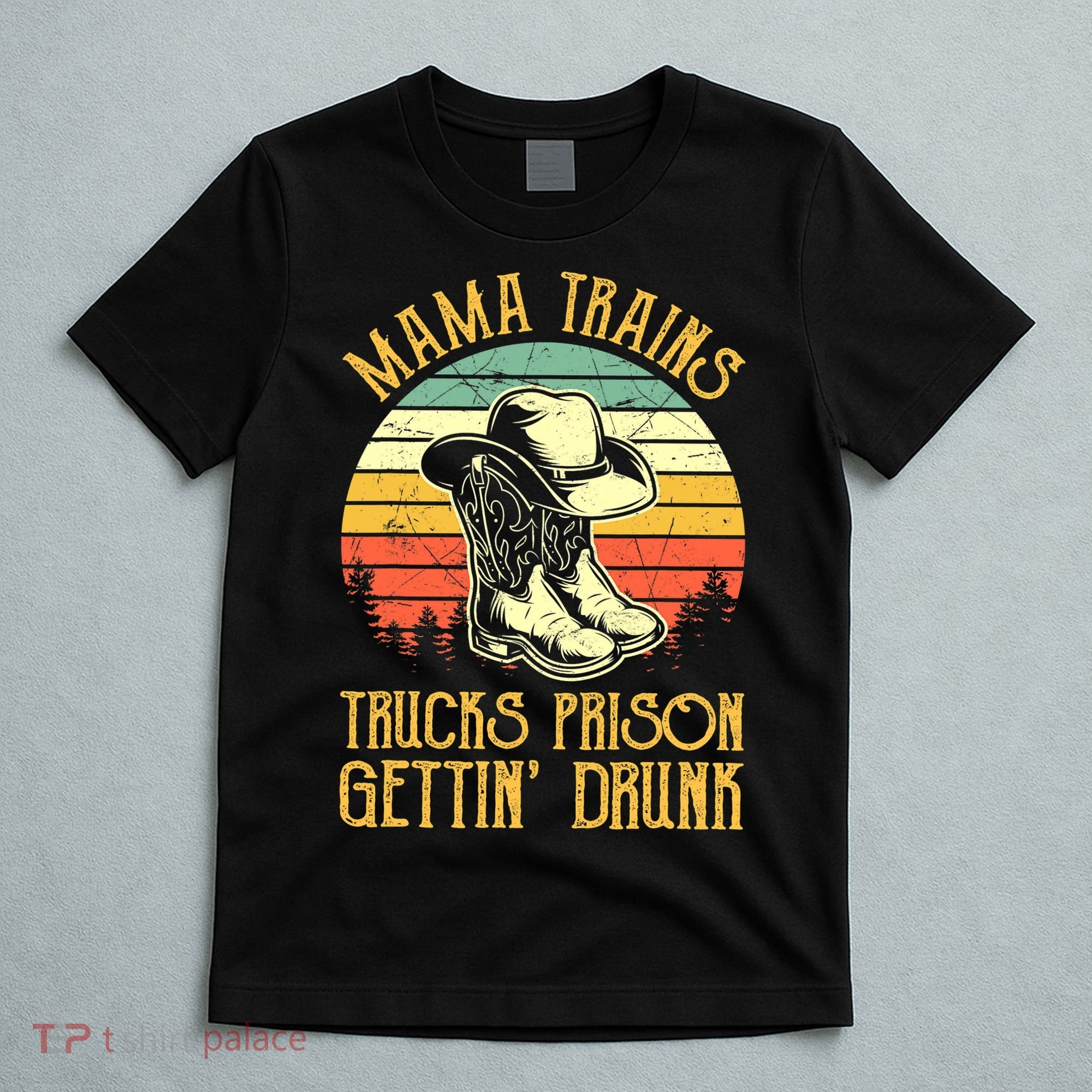 Country Music Mama Trains Trucks Prison Getting Drunk T-Shirt