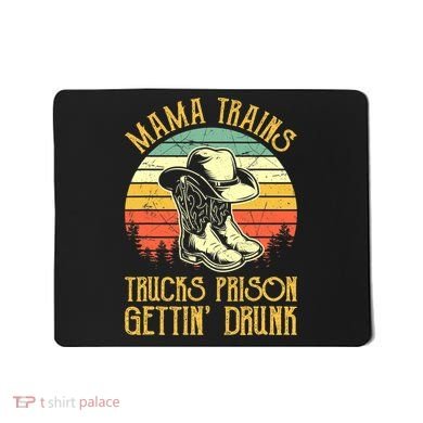 Country Music Mama Trains Trucks Prison Getting Drunk Mousepad