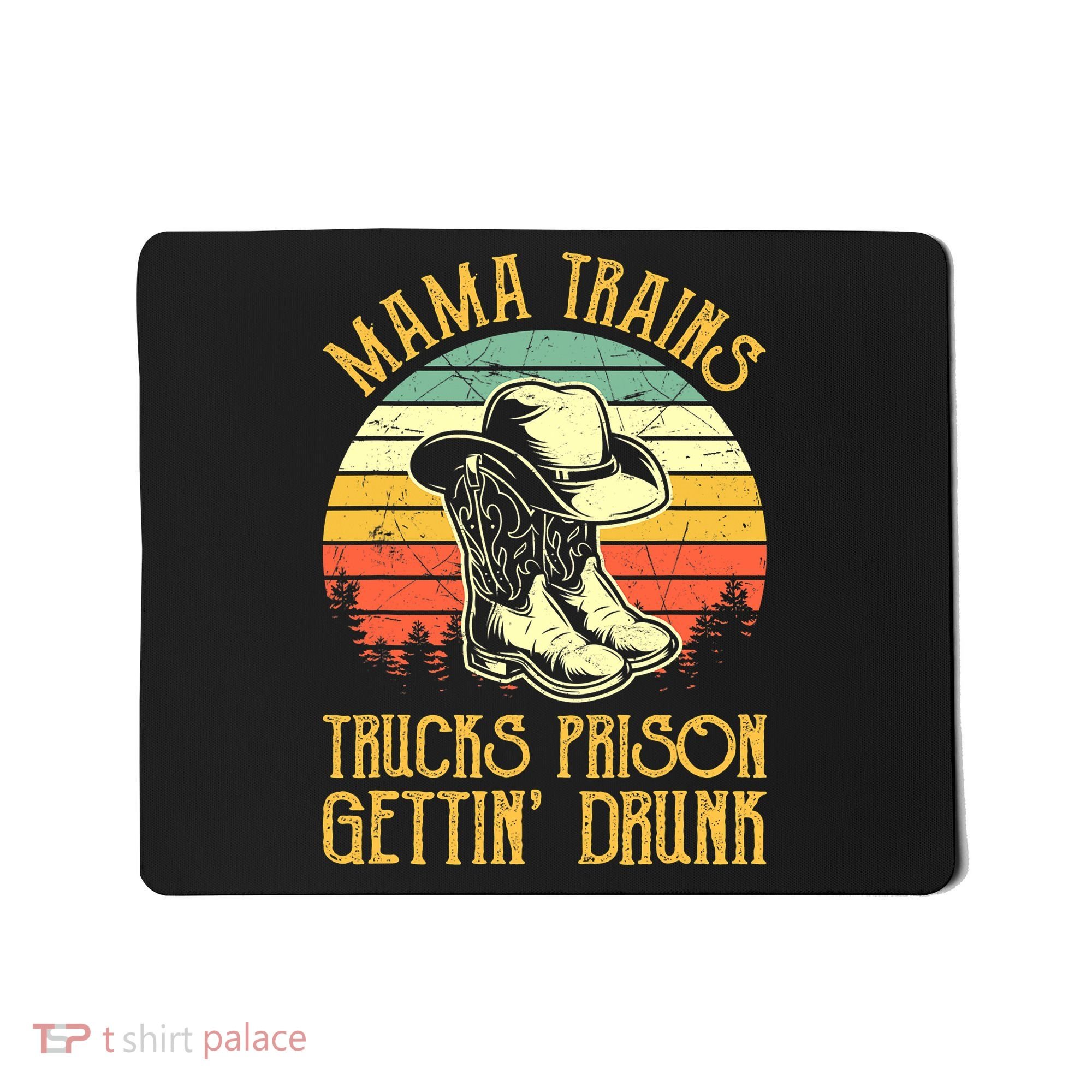 Country Music Mama Trains Trucks Prison Getting Drunk Mousepad