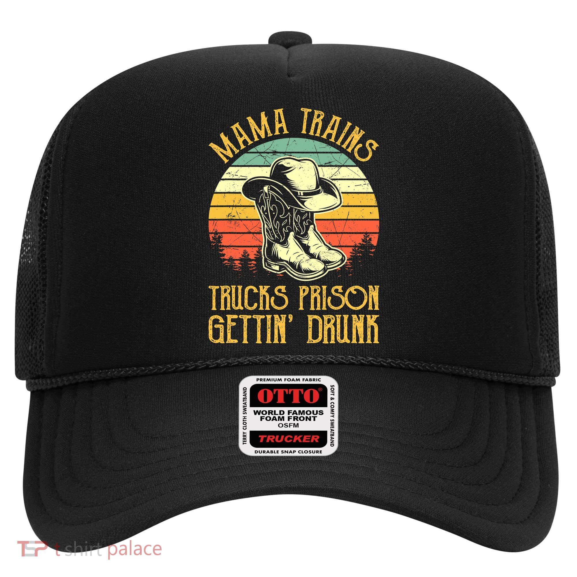 Country Music Mama Trains Trucks Prison Getting Drunk Hat