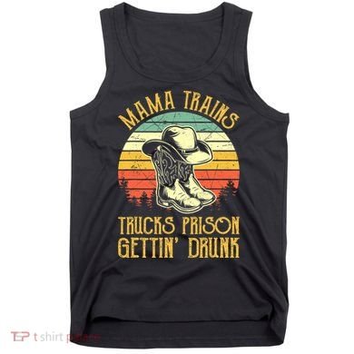 Country Music Mama Trains Trucks Prison Getting Drunk Tank Top