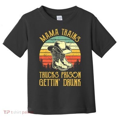 Country Music Mama Trains Trucks Prison Getting Drunk Toddler T-Shirt