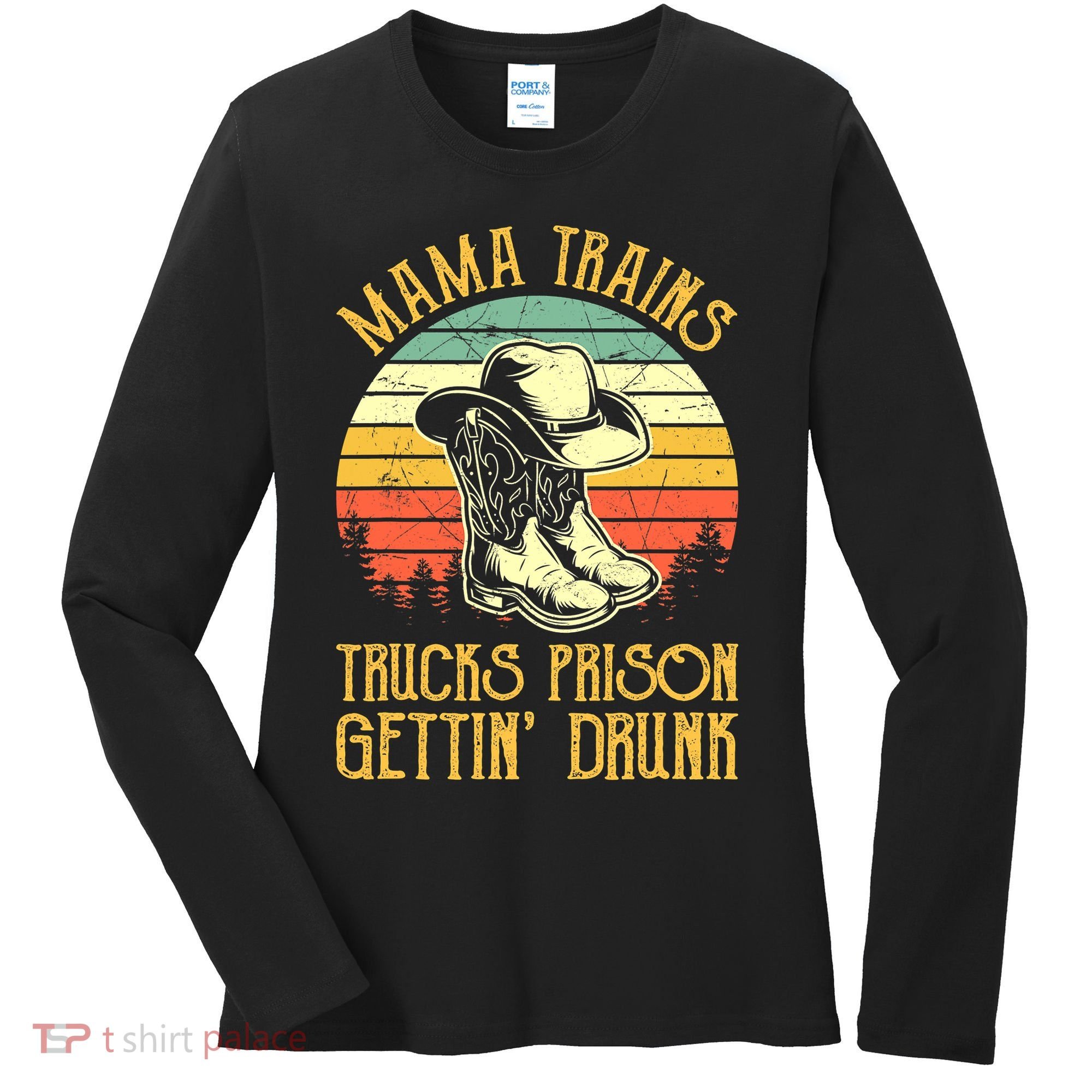 Country Music Mama Trains Trucks Prison Getting Drunk Women's Long Sleeve Shirt