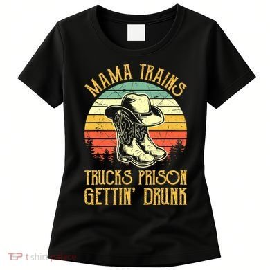 Country Music Mama Trains Trucks Prison Getting Drunk Women's T-Shirt