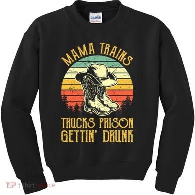 Country Music Mama Trains Trucks Prison Getting Drunk Kids Sweatshirt