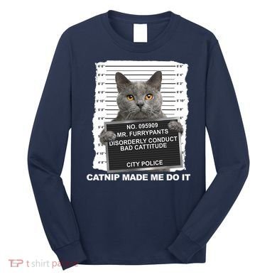 Catnip Made Me Do It Funny Cat Tee Long Sleeve Shirt