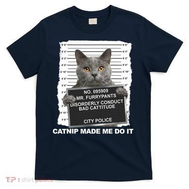 Catnip Made Me Do It Funny Cat Tee T-Shirt